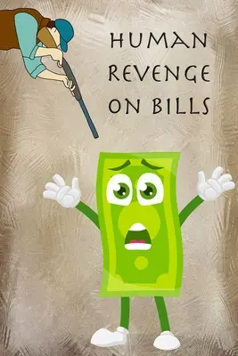 Răzbunare umană pe facturi - Human Revenge on Bills