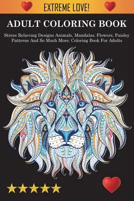 Carte de colorat pentru adulți: Stress Relieving Designs Animals, Mandalas, Flowers, Paisley Patterns And So Much More: Stress Relieving Designs Anima - Adult Coloring Book: Stress Relieving Designs Animals, Mandalas, Flowers, Paisley Patterns And So Much More: Stress Relieving Designs Anima