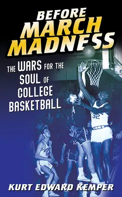 Înainte de March Madness: Războaiele pentru sufletul baschetului universitar (The Wars for the Soul of College Basketball) - Before March Madness: The Wars for the Soul of College Basketball