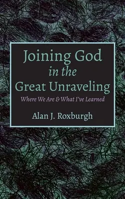 Alăturarea lui Dumnezeu în marea destrămare - Joining God in the Great Unraveling
