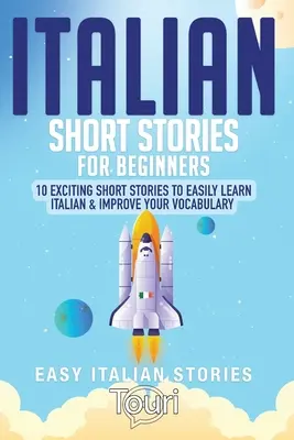 Povestiri scurte italiene pentru începători: 10 povestiri scurte captivante pentru a învăța cu ușurință limba italiană și a vă îmbunătăți vocabularul - Italian Short Stories for Beginners: 10 Exciting Short Stories to Easily Learn Italian & Improve Your Vocabulary