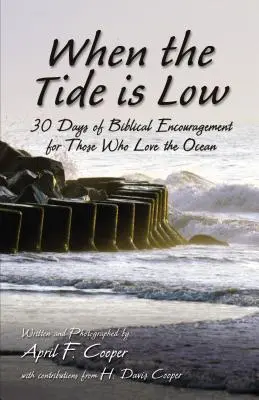Când marea este joasă: 30 de zile de încurajare biblică pentru cei care iubesc oceanul - When the Tide Is Low: 30 Days of Biblical Encouragement for Those Who Love the Ocean
