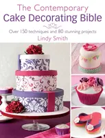 The Contemporary Cake Decorating Bible: Peste 150 de tehnici și 80 de proiecte uimitoare - The Contemporary Cake Decorating Bible: Over 150 Techniques and 80 Stunning Projects