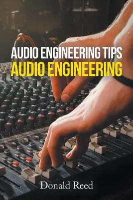 Sfaturi de inginerie audio: Inginerie audio - Audio Engineering Tips: Audio Engineering