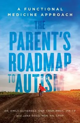 Foaia de parcurs a părinților pentru autism: O abordare de medicină funcțională - The Parent's Roadmap to Autism: A Functional Medicine Approach