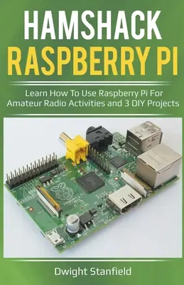 Hamshack Raspberry Pi: Învață cum să folosești Raspberry Pi pentru activități de radioamator și 3 proiecte DIY - Hamshack Raspberry Pi: Learn How To Use Raspberry Pi For Amateur Radio Activities And 3 DIY Projects