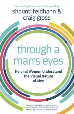Through a Man's Eyes: Helping Women Understand the Visual Nature of Men (Prin ochii unui bărbat: Ajutându-le pe femei să înțeleagă natura vizuală a bărbaților) - Through a Man's Eyes: Helping Women Understand the Visual Nature of Men