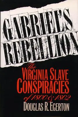 Rebeliunea lui Gabriel: Conspirațiile sclavilor din Virginia din 1800 și 1802 - Gabriel's Rebellion: The Virginia Slave Conspiracies of 1800 and 1802