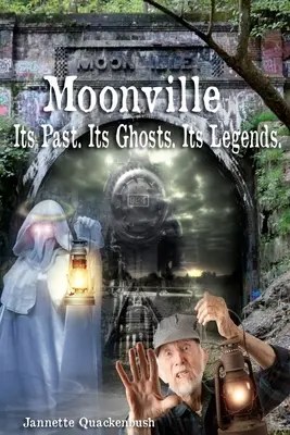 Moonville. Trecutul său. Fantomele sale. Legendele sale. - Moonville. Its Past. Its Ghosts. Its Legends.