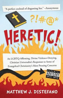 Eretic!: Răspunsurile unui creștin universalist care afirmă LGBTQ și neagă violența divină la unele dintre problemele creștinismului evanghelic: An LGBTQ-Affirming, Divine Violence-Denying, Christian Universalist's Responses to Some of Evangelical Christianity's - Heretic!: An LGBTQ-Affirming, Divine Violence-Denying, Christian Universalist's Responses to Some of Evangelical Christianity's
