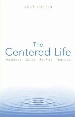 Viața centrată: Trezit, chemat, eliberat, hrănit - The Centered Life: Awakened, Called, Set Free, Nurtured