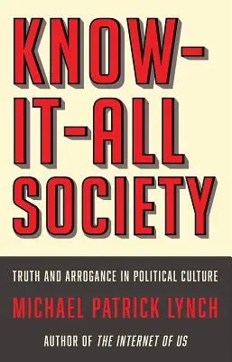Societatea Know-It-All: Adevăr și aroganță în cultura politică - Know-It-All Society: Truth and Arrogance in Political Culture