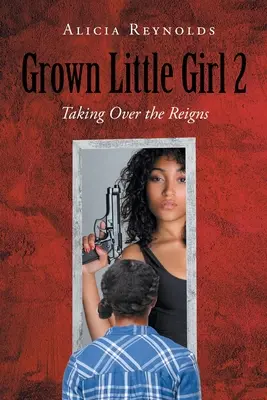 Grown Little Girl 2: Preluarea frâielor - Grown Little Girl 2: Taking Over the Reigns