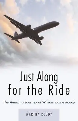 Just Along for the Ride: Călătoria uimitoare a lui William Baine Roddy - Just Along for the Ride: The Amazing Journey of William Baine Roddy