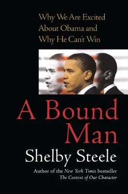 Un om legat: De ce suntem entuziasmați de Obama și de ce nu poate câștiga - A Bound Man: Why We Are Excited about Obama and Why He Can't Win