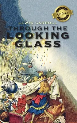 Through the Looking-Glass (Deluxe Library Binding) (ilustrată) - Through the Looking-Glass (Deluxe Library Binding) (Illustrated)