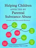 Ajutarea copiilor afectați de abuzul de substanțe al părinților: Activități și fișe de lucru fotocopiabile - Helping Children Affected by Parental Substance Abuse: Activities and Photocopiable Worksheets