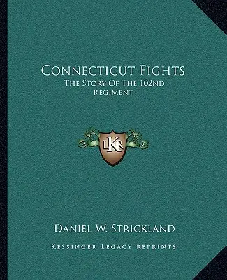 Connecticut Fights: Povestea Regimentului 102 (The Story of the 102nd Regiment) - Connecticut Fights: The Story of the 102nd Regiment