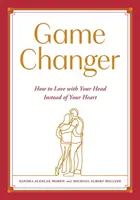 Game Changer: Cum să iubești cu capul în loc de inimă - Game Changer: How to Love with Your Head Instead of Your Heart