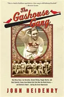 The Gashouse Gang: Cum Dizzy Dean, Leo Durocher, Branch Rickey, Pepper Martin și clubul lor de baseball colorat, venit din spate, au câștigat titlul mondial - The Gashouse Gang: How Dizzy Dean, Leo Durocher, Branch Rickey, Pepper Martin, and Their Colorful, Come-From-Behind Ball Club Won the Wor