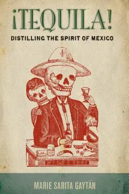 Tequila!: Distiling the Spirit of Mexico - Tequila!: Distilling the Spirit of Mexico