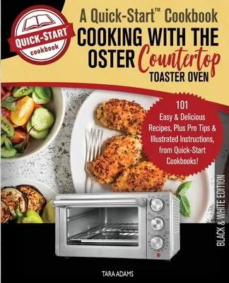 Gătitul cu Oster Countertop Toaster Oven, A Quick-Start Cookbook: 101 rețete ușoare și delicioase, plus sfaturi profesionale și instrucțiuni ilustrate, fr - Cooking with the Oster Countertop Toaster Oven, A Quick-Start Cookbook: 101 Easy and Delicious Recipes, Plus Pro Tips and Illustrated Instructions, fr