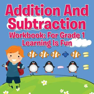 Addition And Subtraction Workbook: Pentru clasa 1 - Învățarea este distractivă - Addition And Subtraction Workbook: For Grade 1 - Learning Is Fun