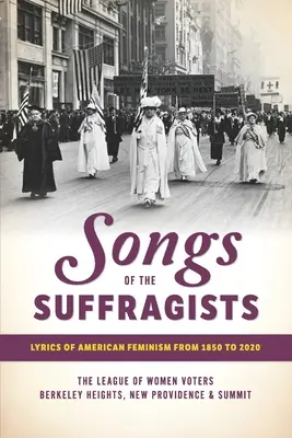 Songs of the Suffragists: Versuri ale feminismului american din 1850 până în 2020 - Songs of the Suffragists: Lyrics of American Feminism from 1850 to 2020