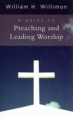 Un ghid pentru predicare și conducerea închinării (A Guide to Preaching and Leading Worship) - A Guide to Preaching and Leading Worship