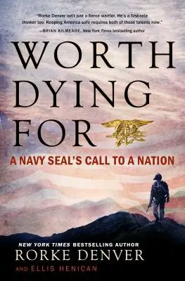Worth Dying for: Apelul unui pușcaș marin către o națiune - Worth Dying for: A Navy Seal's Call to a Nation