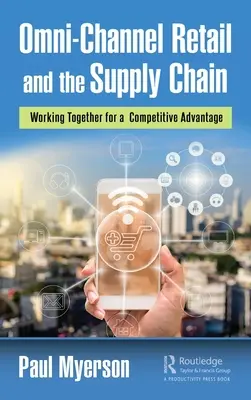 Omni-Channel Retail and the Supply Chain: Lucrând împreună pentru un avantaj competitiv - Omni-Channel Retail and the Supply Chain: Working Together for a Competitive Advantage
