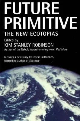Viitorul primitiv: Noile ecotopii - Future Primitive: The New Ecotopias