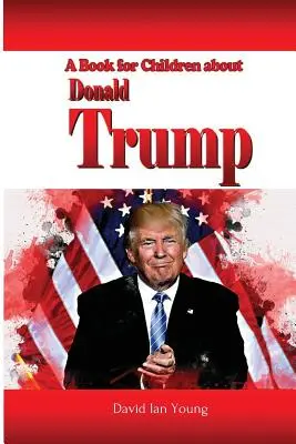 O carte pentru copii despre Donald Trump - A Book for Children About Donald Trump