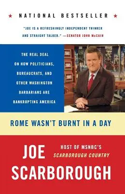 Roma nu a fost arsă într-o zi: The Real Deal on How Politicians, Bureaucrats, and Other Washington Barbarians Are Bankrupting America - Rome Wasn't Burnt in a Day: The Real Deal on How Politicians, Bureaucrats, and Other Washington Barbarians Are Bankrupting America