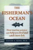 The Fisherman's Ocean: Cum vă pot ajuta științele marine să găsiți și să prindeți mai mult pește - The Fisherman's Ocean: How Marine Science Can Help You Find and Catch More Fish