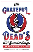 Cele 100 de cântece esențiale ale lui Grateful Dead: Muzica nu se oprește niciodată - The Grateful Dead's 100 Essential Songs: The Music Never Stops