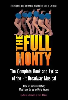 The Full Monty: Cartea și versurile complete ale musicalului de succes de pe Broadway - The Full Monty: The Complete Book and Lyrics of the Hit Broadway Musical