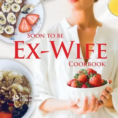 Carte de bucate pentru fosta soție - Soon to be Ex-Wife Cookbook