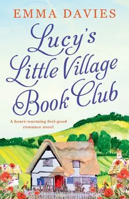 Lucy's Little Village Book Club: Un roman de dragoste emoționant și reconfortant - Lucy's Little Village Book Club: A heartwarming feel good romance novel