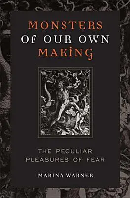 Monsters of Our Own Making: Plăcerile ciudate ale fricii - Monsters of Our Own Making: The Peculiar Pleasures of Fear