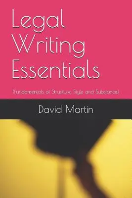 Legal Writing Essentials: (Fundamente ale structurii, stilului și substanței) - Legal Writing Essentials: (Fundamentals of Structure, Style and Substance)