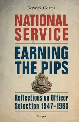 Serviciul național - Câștigarea insignelor: Reflecții asupra selecției ofițerilor - 1947-1963 - National Service - Earning the Pips: Reflections on Officer Selection - 1947-1963