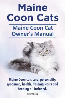 Maine Coon Cats. Manualul proprietarului pisicii Maine Coon. Îngrijirea pisicilor Maine Coon, personalitatea, îngrijirea, sănătatea, dresajul, costurile și alimentația, toate incluse. - Maine Coon Cats. Maine Coon Cat Owner's Manual. Maine Coon cats care, personality, grooming, health, training, costs and feeding all included.