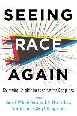 Seeing Race Again: Combaterea daltonismului în toate disciplinele - Seeing Race Again: Countering Colorblindness Across the Disciplines