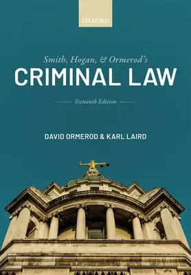 Dreptul penal al lui Smith, Hogan și Ormerod (Ormerod CBE QC (Hon) David (profesor de justiție penală la University College London)) - Smith, Hogan, and Ormerod's Criminal Law (Ormerod CBE QC (Hon) David (Professor of Criminal Justice at University College London))