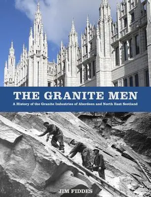 The Granite Men: O istorie a industriilor de granit din Aberdeen și nord-estul Scoției - The Granite Men: A History of the Granite Industries of Aberdeen and North East Scotland