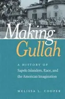 Making Gullah: O istorie a insularilor Sapelo, a rasei și a imaginarului american - Making Gullah: A History of Sapelo Islanders, Race, and the American Imagination