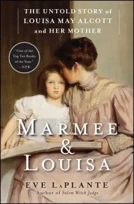 Marmee & Louisa: The Untold Story of Louisa May Alcott and Her Mother (Povestea neștiută a Louisei May Alcott și a mamei sale) - Marmee & Louisa: The Untold Story of Louisa May Alcott and Her Mother