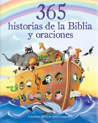 365 Historias de la Biblia Y Oraciones: Lecturas Biblicas Para Compartir = 365 de povestiri biblice și rugăciuni - 365 Historias de la Biblia Y Oraciones: Lecturas Biblicas Para Compartir = 365 Bible Stories and Prayers