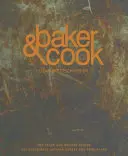 Baker & Cook: Povestea și rețetele din spatele brutăriei artizanale de succes și a magazinului alimentar - Baker & Cook: The Story and Recipes Behind the Successful Artisan Bakery and Food Store